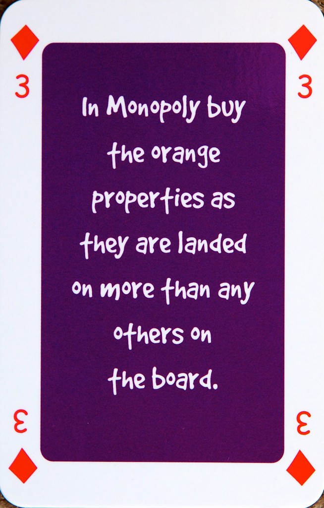 Playing card 3 of diamonds reads: In Monopoly buy the orange properties as they are landed on more than any others on the board.